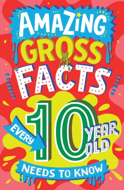 Cover for Caroline Rowlands · Amazing Gross Facts Every 10 Year Old Needs to Know - Amazing Facts Every Kid Needs to Know (Taschenbuch) (2024)