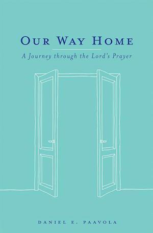 Cover for Daniel Paavola · Our Way Home A Journey Through the Lord's Prayer (Paperback Book) (2020)