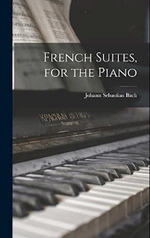 Cover for Johann Sebastian Bach · French Suites, for the Piano (Bog) (2022)