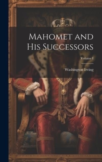 Cover for Washington Irving · Mahomet and His Successors; Volume I (Bok) (2023)