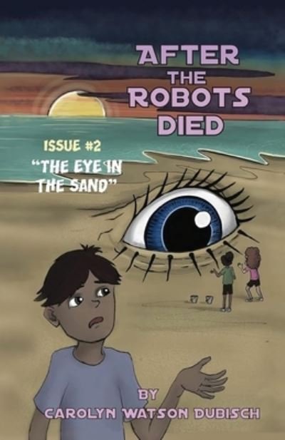 Cover for Carolyn Watson-Dubisch · After the Robots Died, Issue #2, the Eye in the Sand (Book) (2023)