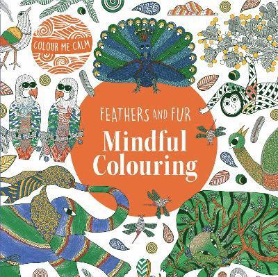 Cover for Colour Me Calm Feathers and Fur Mindful Colouring - Colour Me Calm (Paperback Book) [Illustrated edition] (2025)