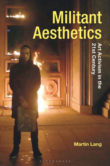 Cover for Lang, Dr Martin (University of Lincoln, UK) · Militant Aesthetics: Art Activism in the 21st Century - Radical Aesthetics-Radical Art (Paperback Book) (2025)