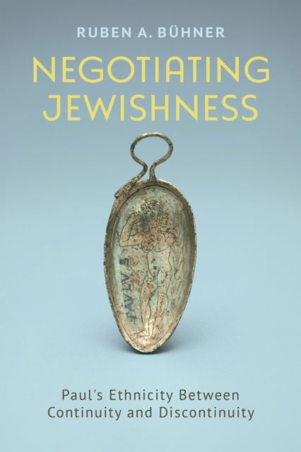 Cover for Ruben A. Buhner · Negotiating Jewishness : Paul's Ethnicity Between Continuity and Discontinuity (Hardcover Book) (2025)