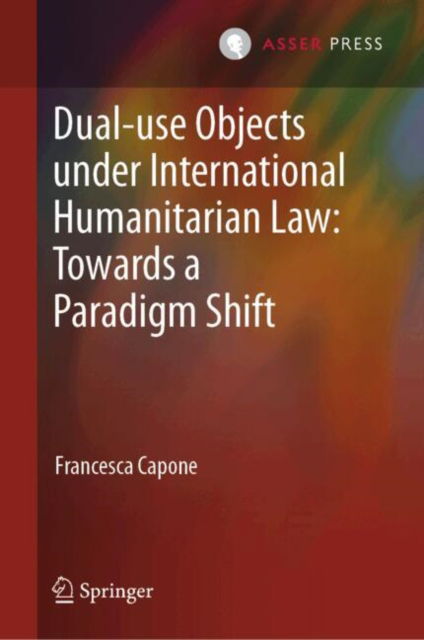 Cover for Francesca Capone · Dual-use Objects under International Humanitarian Law: Towards a Paradigm Shift (Innbunden bok) (2025)