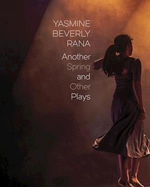 Cover for Yasmine Beverly Rana · Another Spring: and Other Plays (Paperback Book) (2026)
