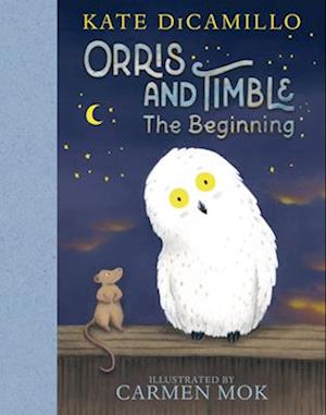 Cover for Kate Dicamillo · Orris And Timble: The Beginning (Book) (2024)