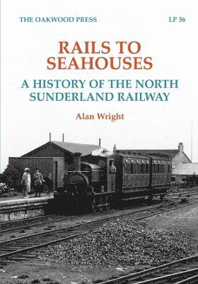 Cover for Alan Wright · Rails to Seahouses: A History of the North Sunderland Railway - LP (Paperback Book) (2025)