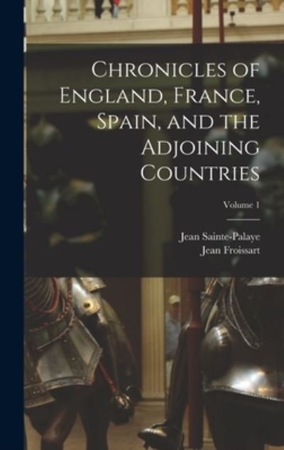 Cover for Jean Froissart · Chronicles of England, France, Spain, and the Adjoining Countries; Volume 1 (Book) (2022)