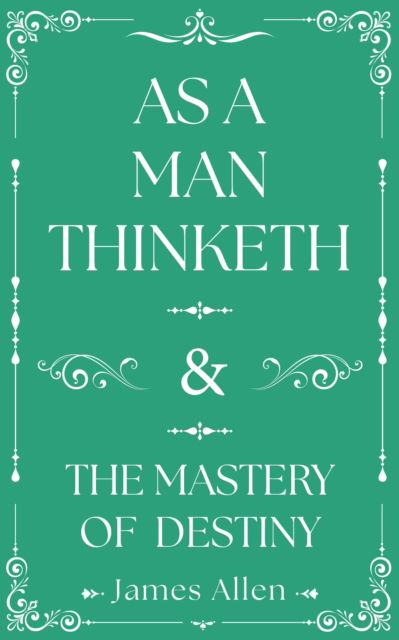 Cover for James Allen · As a Man Thinketh and The Mastery of Destiny (Hardcover bog) (2025)