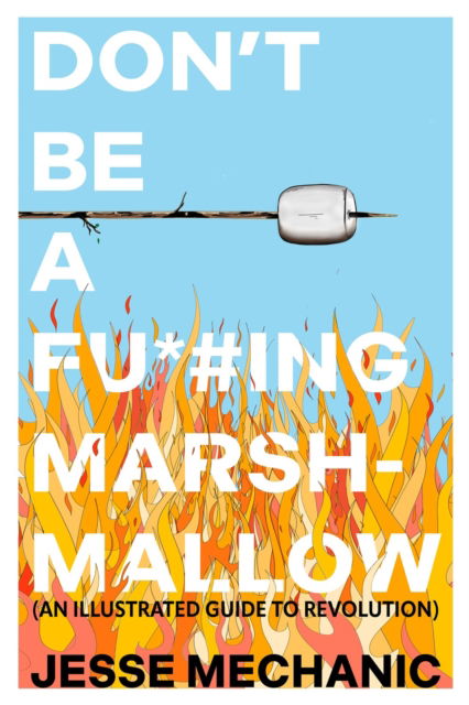 Cover for Jesse Mechanic · Don't Be A F*#cking Marshmallow: An Illustrated Guide to Revolution (Paperback Book) (2025)