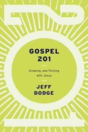 Cover for Jeff Dodge · Gospel 201: Growing and Thriving with Jesus (Pocketbok) (2025)