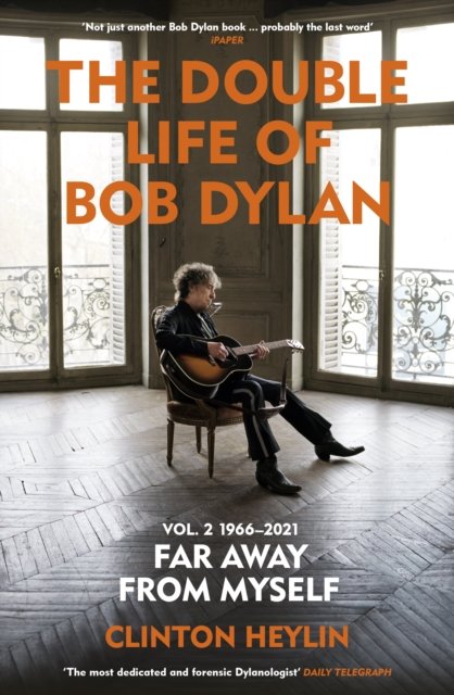 Cover for Clinton Heylin · The Double Life of Bob Dylan Volume 2: 1966-2021: ‘Far away from Myself’ (Paperback Book) (2024)