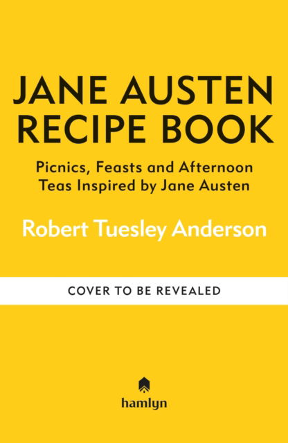 Cover for Robert Tuesley Anderson · The Jane Austen Recipe Book: Picnics, Feasts and Afternoon Teas Inspired by Jane Austen (Hardcover Book) (2025)