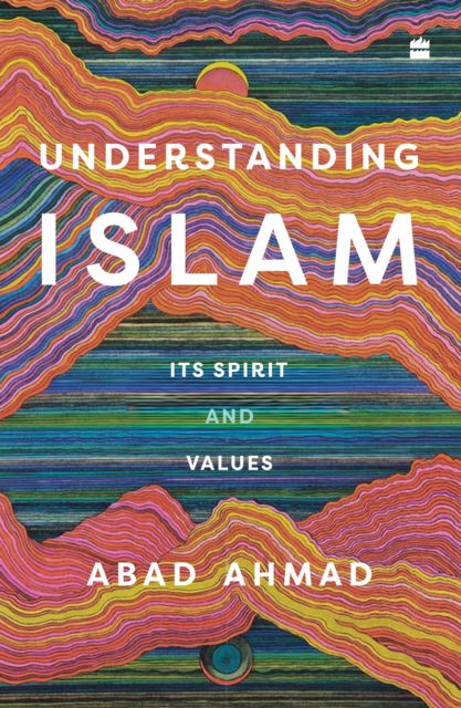 Cover for Abad Ahmad · Understanding Islam: Its Spirit and Values (Paperback Book) (2023)
