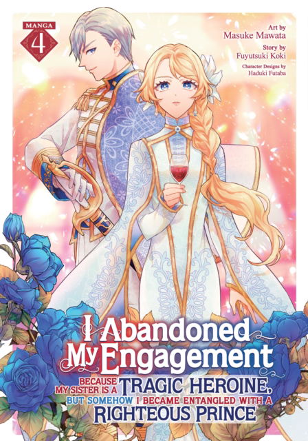 Cover for Fuyutsuki Koki · I Abandoned My Engagement Because My Sister is a Tragic Heroine, but Somehow I Became Entangled with a Righteous Prince (Manga) Vol. 4 - I Abandoned My Engagement Because My Sister is a Tragic Heroine, but Somehow I Became Entangled with a Righteous Princ (Paperback Book) (2025)
