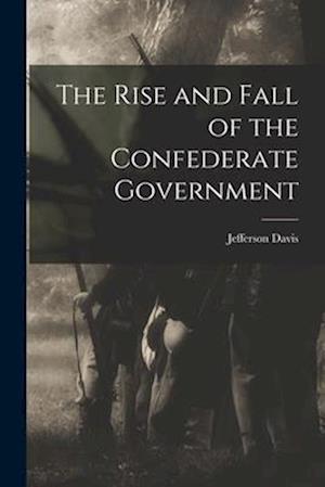 Cover for Jefferson Davis · Rise and Fall of the Confederate Government (Book) (2022)