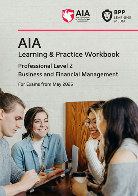 AIA Business and Financial Management: Learning and Practice Workbook - BPP Learning Media - Bücher - BPP Learning Media - 9781035525805 - 1. November 2024