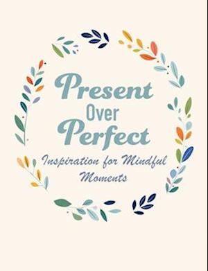 Cover for CICO Books · Present Over Perfect: Inspiration for Mindful Moments (Hardcover Book) (2026)