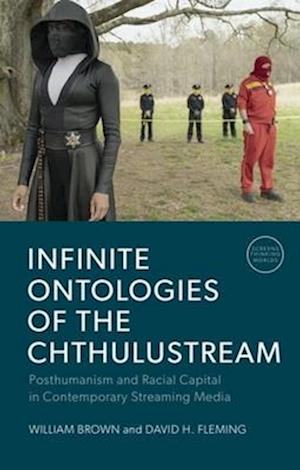 Cover for William Brown · Infinite Ontologies of the Chthulustream: Posthumanism and Racial Capital in Contemporary Streaming Media (Hardcover Book) (2025)