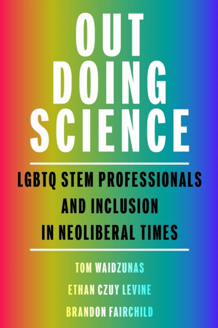 Out Doing Science: LGBTQ STEM Professionals and Inclusion in Neoliberal Times - Activist Studies of Science & Technology - Tom Waidzunas - Books - University of Massachusetts Press - 9781625348807 - May 21, 2025