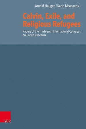 Cover for Arnold Huijgen · Calvin, Exile, and Religious Refugees (Book) (2024)