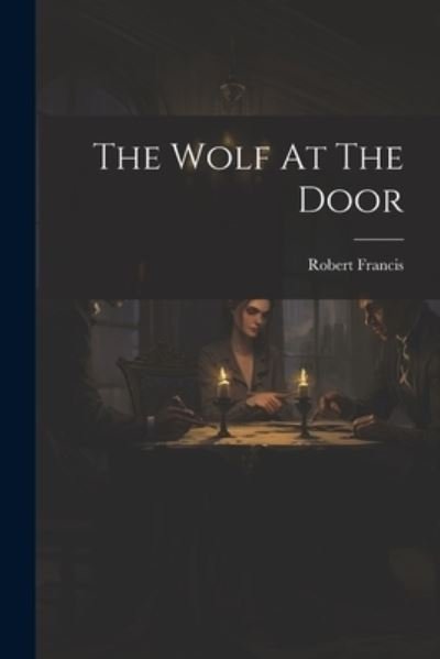 Cover for Robert Francis · Wolf at the Door (Buch) (2023)