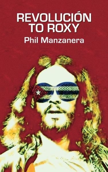 Cover for Phil Manzanera · Revoluci?n to Roxy (Hardcover bog) (2024)
