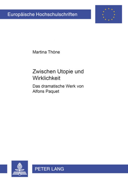 Cover for Thone Martina Thone · Zwischen Utopie und Wirklichkeit: Das dramatische Werk von Alfons Paquet (Paperback Book) (2004)
