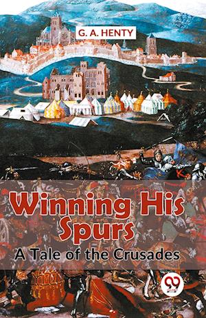 Cover for G.A. Henty · Winning His Spurs a Tale of the Crusades (Paperback Book) (2023)