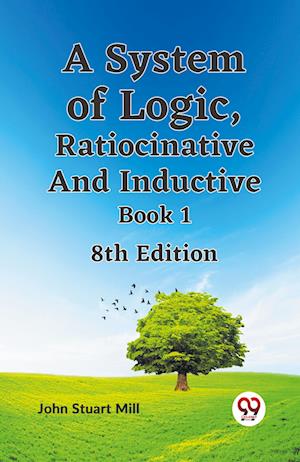 Cover for John Stuart Mill · A System of Logic, Ratiocinative and Inductive Book (Paperback Bog) (2023)