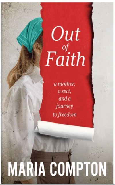Cover for Maria Compton · Out of Faith : A Mother, A Sect, And a Journey to Freedom (Hardcover Book) (2024)