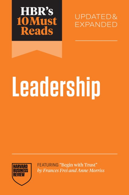 Cover for Harvard Business Review · HBR's 10 Must Reads on Leadership, Updated and Expanded (featuring &quot;Begin with Trust&quot; by Frances X. Frei and Anne Morriss) (Taschenbuch) (2025)