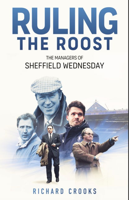 Cover for Richard Crooks · Ruling the Roost: The Managers of Sheffield Wednesday (Hardcover Book) (2025)