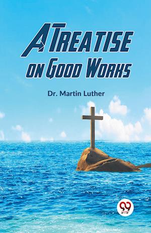 Cover for Martin Luther · A Treatise on Good Works (Paperback Book) (2023)