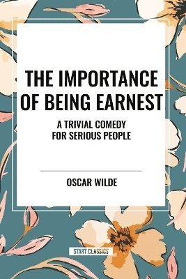 Cover for Oscar Wilde · The Importance of Being Earnest: A Trivial Comedy for Serious People (Pocketbok) (2024)