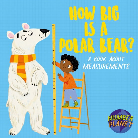 Cover for Louise Spilsbury · Number Planet: How Big is a Polar Bear?: A book about measurements - Number Planet (Hardcover Book) (2026)