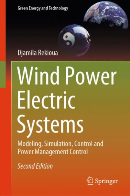 Cover for Djamila Rekioua · Wind Power Electric Systems: Modeling, Simulation, Control and Power Management Control - Green Energy and Technology (Hardcover Book) [Second Edition 2024 edition] (2024)