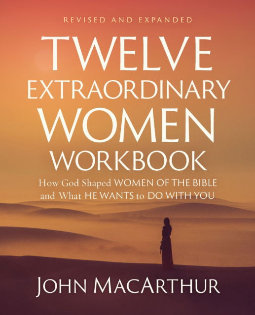 Cover for John F. MacArthur · Twelve Extraordinary Women Workbook, Revised and Updated: How God Shaped Women of the Bible and What He Wants to Do With You (Paperback Book) [Revised edition] (2025)