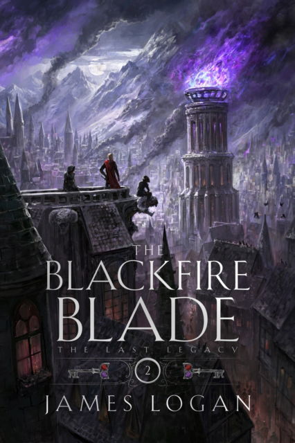 Cover for James Logan · The Blackfire Blade: The Last Legacy Book 2 - The Last Legacy (Hardcover Book) (2025)