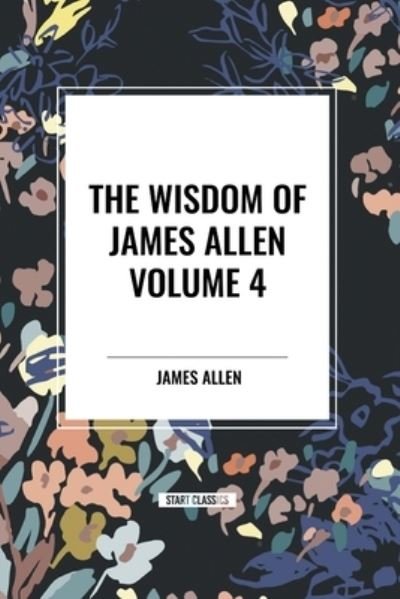 Cover for James Allen · The Wisdom of James Allen, Volume 4 (Paperback Book) (2024)