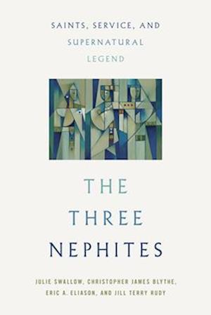 Cover for Julie Swallow · The Three Nephites: Saints, Service, and Supernatural Legend (Hardcover Book) [New edition] (2025)