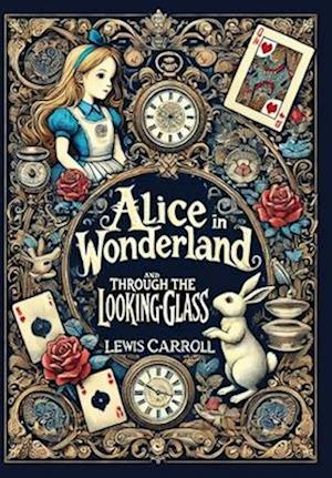 Cover for Lewis Carroll · Alice in Wonderland and Through the Looking-Glass (Collector's Edition) (Laminated Hardback with Jacket) (Hardcover Book) [Collector's edition] (2024)