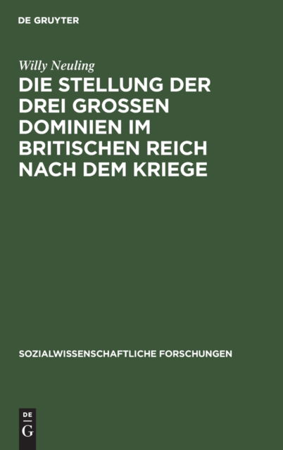 Cover for Willy Neuling · Die Stellung der Drei Grossen Dominien Im Britischen Reich Nach Dem Kriege (N/A) (1927)