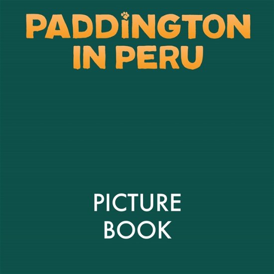 Cover for HarperCollins Children’s Books · Paddington in Peru: The Movie Storybook (Paperback Book) (2024)