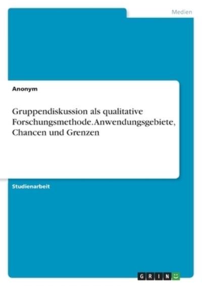 Cover for Anonym · Gruppendiskussion als qualitative Forschungsmethode. Anwendungsgebiete, Chancen und Grenzen (Paperback Bog) (2021)