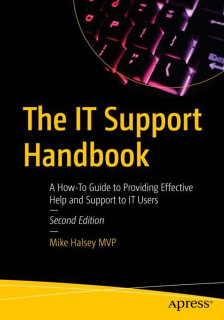 The IT Support Handbook: A How-To Guide to Providing Effective Help and Support to IT Users - Mike Halsey - Books - Springer-Verlag Berlin and Heidelberg Gm - 9798868803840 - June 11, 2024