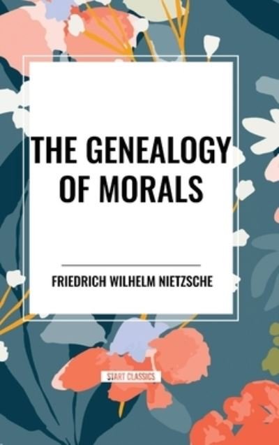 Cover for Friedrich Wilhelm Nietzsche · The Genealogy of Morals (Inbunden Bok) (2024)