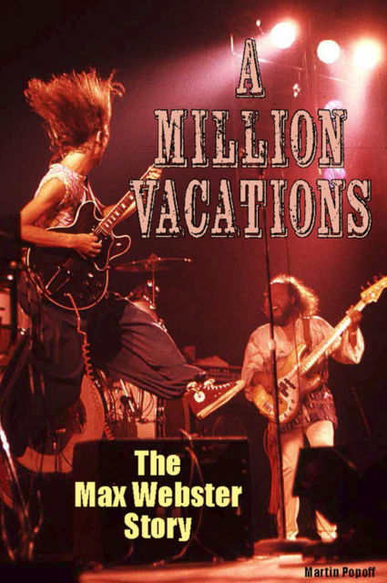 Cover for Martin Popoff · A Million Vacations: The Max Webster Story (Paperback Book) (2025)