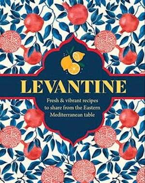 Cover for Ghillie Basan · Levantine: Fresh &amp; Vibrant Recipes to Share from the Eastern Mediterranean Table (Hardcover Book) (2026)